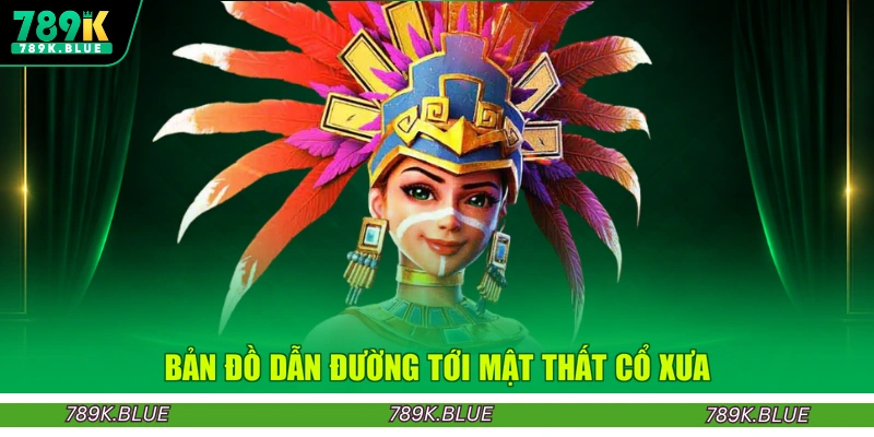 Bản đồ dẫn đường tới mật thất cổ xưa