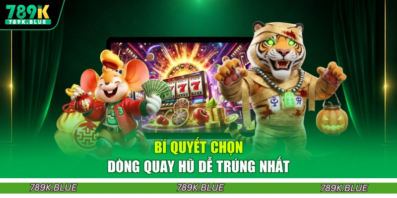 Bí quyết chọn dòng quay hũ dễ trúng nhất