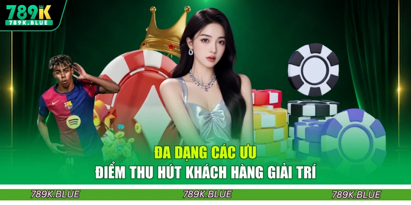 Đa dạng các ưu điểm thu hút khách hàng giải trí