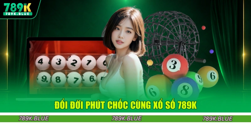 Đổi đời phút chốc cùng xổ số 789K