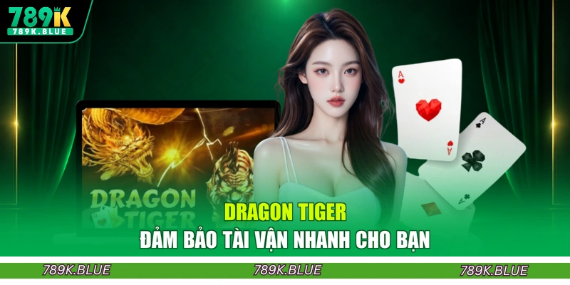 Dragon Tiger đảm bảo tài vận nhanh cho bạn