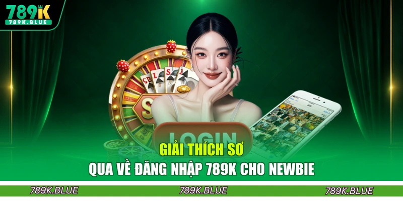 Giải thích sơ qua về đăng nhập 789K cho newbie