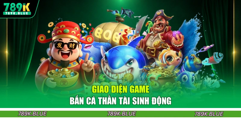 Giao diện game bắn cá thần tài sinh động