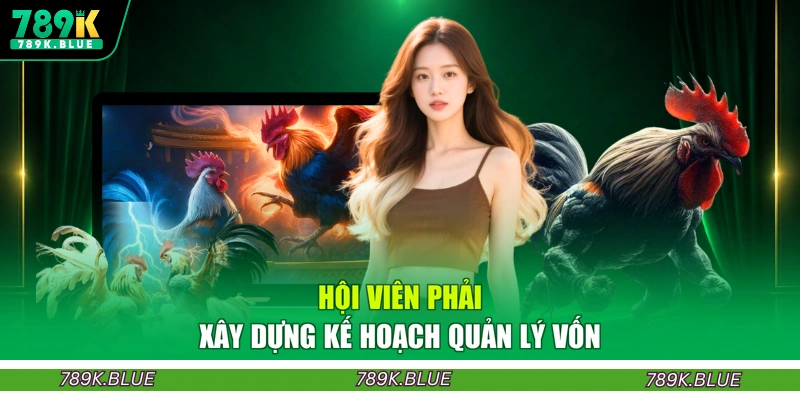 Hội viên phải xây dựng kế hoạch quản lý vốn