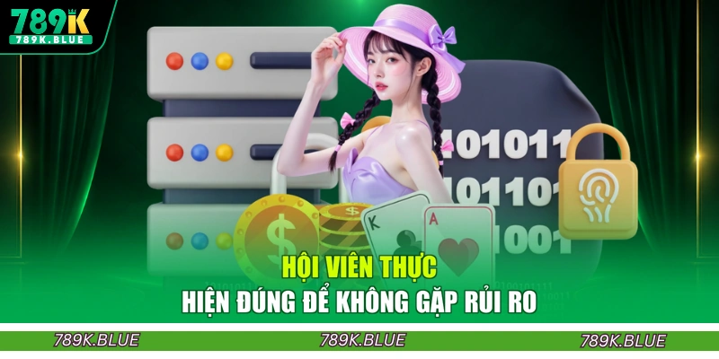 Hội viên thực hiện đúng để không gặp rủi ro