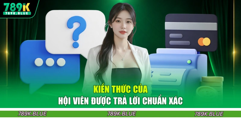 Kiến thức của hội viên được trả lời chuẩn xác