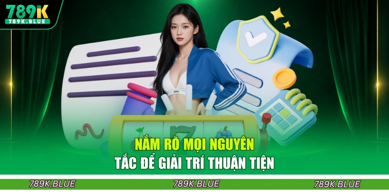 Nắm rõ mọi nguyên tắc để giải trí thuận tiện