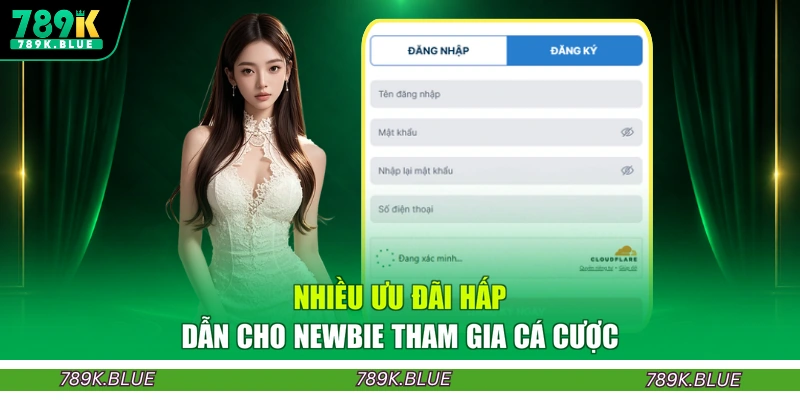Nhiều ưu đãi hấp dẫn cho newbie tham gia cá cược