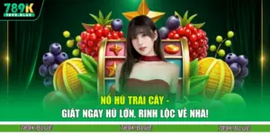 Nổ Hũ Trái Cây - Giật Ngay Hũ Lớn, Rinh Lộc Về Nhà!