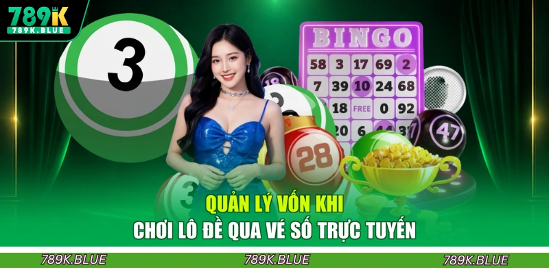Quản lý vốn khi chơi lô đề qua vé số trực tuyến