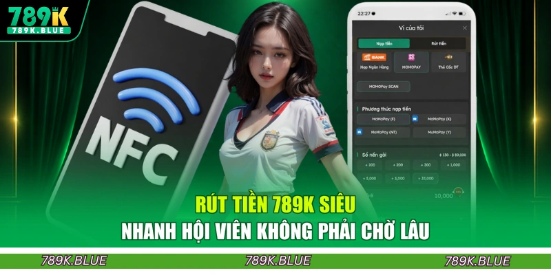 Rút tiền 789K siêu nhanh hội viên không phải chờ lâu
