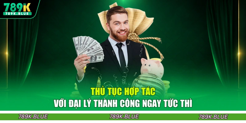 Thủ tục hợp tác với đại lý thành công ngay tức thì