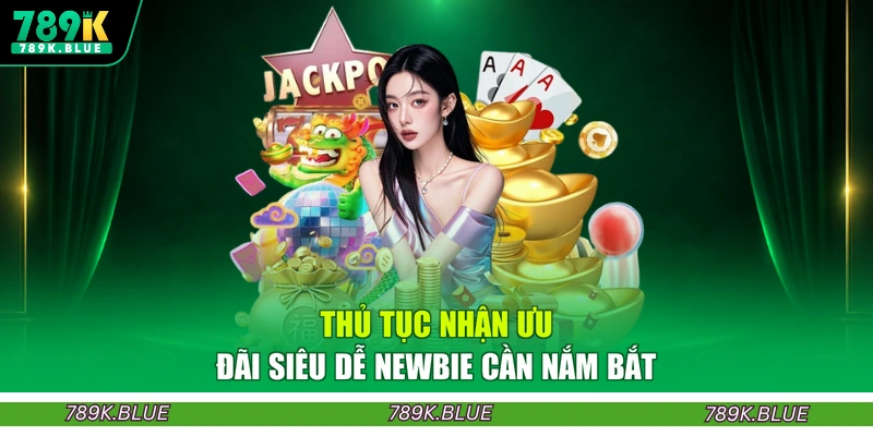 Thủ tục nhận ưu đãi siêu dễ newbie cần nắm bắt