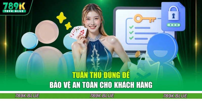 Tuân thủ đúng để bảo vệ an toàn cho khách hàng