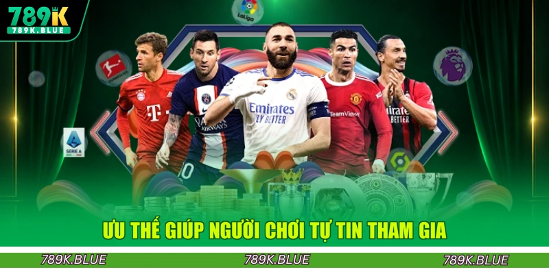 Ưu thế giúp người chơi tự tin tham gia